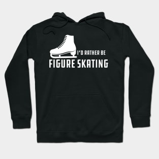 Figure Skater - I'd rather be figure skating Hoodie